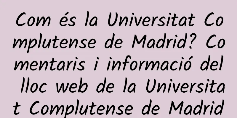 Com és la Universitat Complutense de Madrid? Comentaris i informació del lloc web de la Universitat Complutense de Madrid