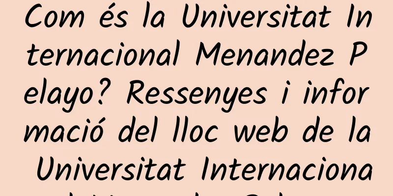 Com és la Universitat Internacional Menandez Pelayo? Ressenyes i informació del lloc web de la Universitat Internacional Menandez Pelayo