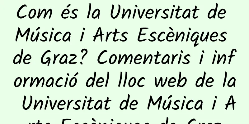 Com és la Universitat de Música i Arts Escèniques de Graz? Comentaris i informació del lloc web de la Universitat de Música i Arts Escèniques de Graz