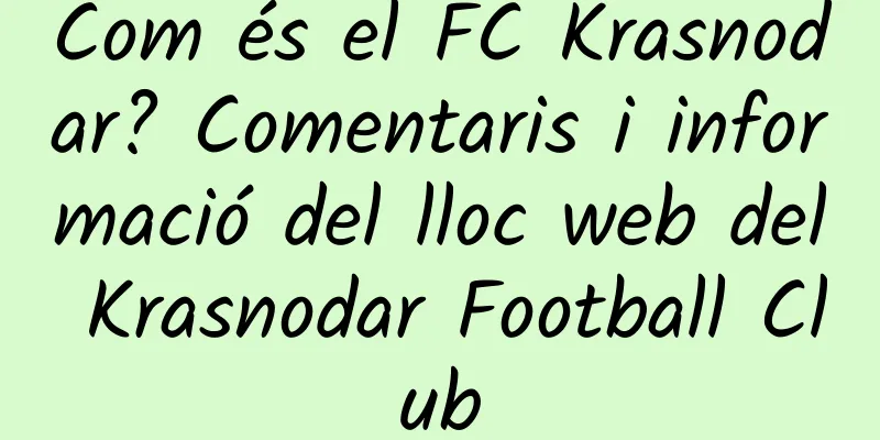 Com és el FC Krasnodar? Comentaris i informació del lloc web del Krasnodar Football Club