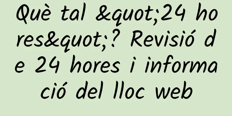 Què tal "24 hores"? Revisió de 24 hores i informació del lloc web