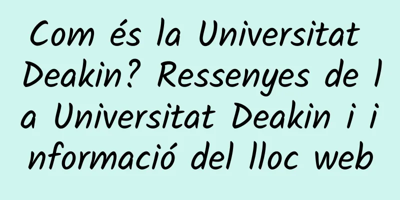 Com és la Universitat Deakin? Ressenyes de la Universitat Deakin i informació del lloc web