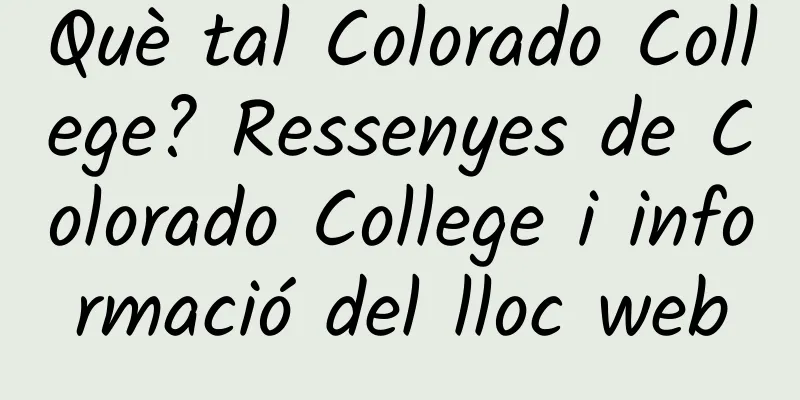 Què tal Colorado College? Ressenyes de Colorado College i informació del lloc web