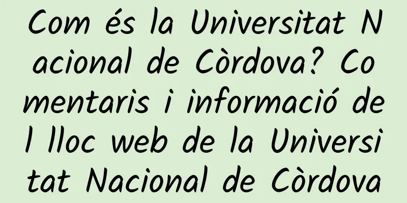 Com és la Universitat Nacional de Còrdova? Comentaris i informació del lloc web de la Universitat Nacional de Còrdova