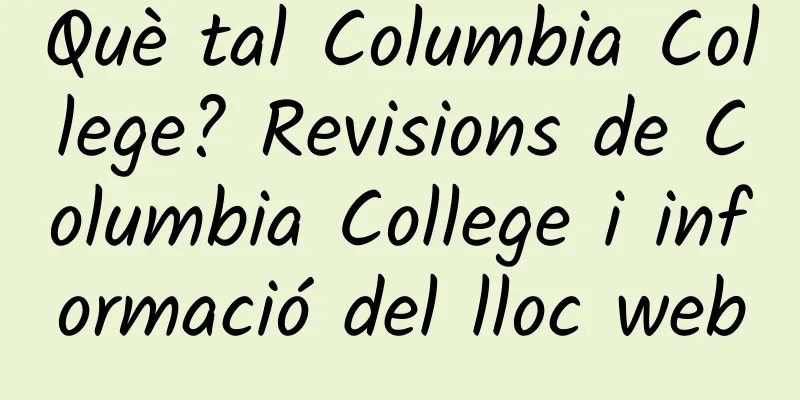 Què tal Columbia College? Revisions de Columbia College i informació del lloc web