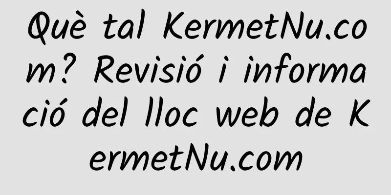 Què tal KermetNu.com? Revisió i informació del lloc web de KermetNu.com