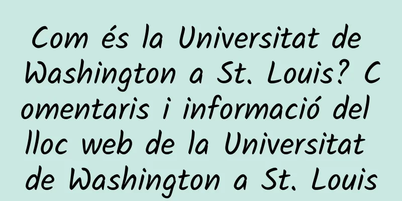 Com és la Universitat de Washington a St. Louis? Comentaris i informació del lloc web de la Universitat de Washington a St. Louis