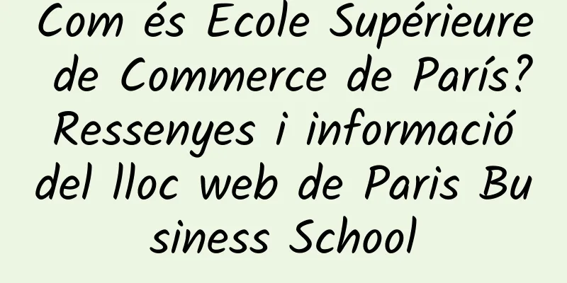 Com és Ecole Supérieure de Commerce de París? Ressenyes i informació del lloc web de Paris Business School