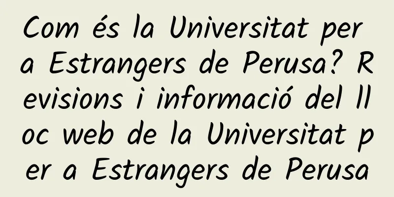 Com és la Universitat per a Estrangers de Perusa? Revisions i informació del lloc web de la Universitat per a Estrangers de Perusa