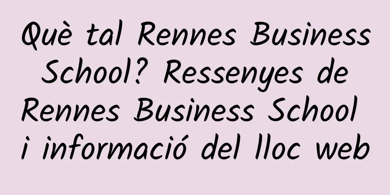 Què tal Rennes Business School? Ressenyes de Rennes Business School i informació del lloc web