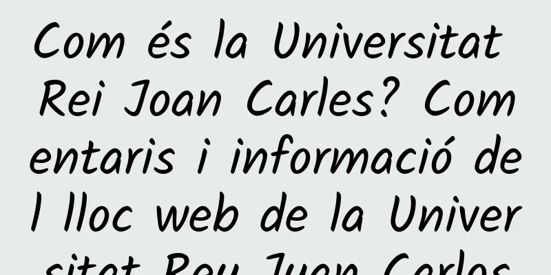 Com és la Universitat Rei Joan Carles? Comentaris i informació del lloc web de la Universitat Rey Juan Carlos