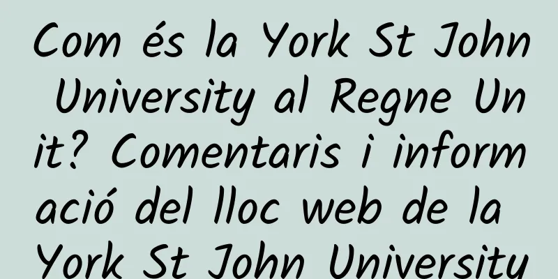 Com és la York St John University al Regne Unit? Comentaris i informació del lloc web de la York St John University