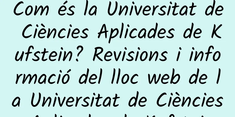 Com és la Universitat de Ciències Aplicades de Kufstein? Revisions i informació del lloc web de la Universitat de Ciències Aplicades de Kufstein