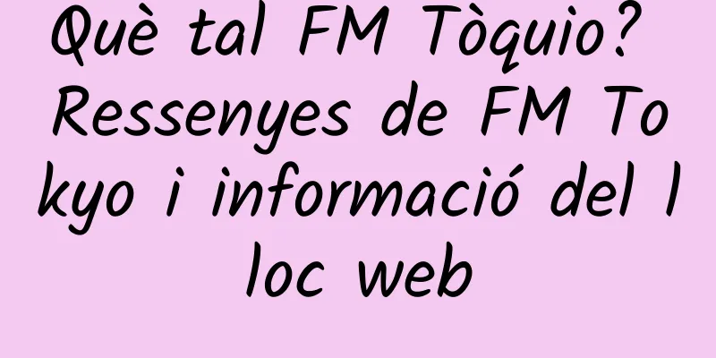 Què tal FM Tòquio? Ressenyes de FM Tokyo i informació del lloc web