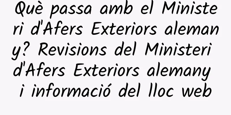 Què passa amb el Ministeri d'Afers Exteriors alemany? Revisions del Ministeri d'Afers Exteriors alemany i informació del lloc web