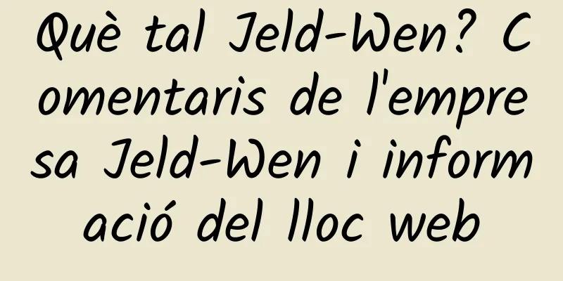 Què tal Jeld-Wen? Comentaris de l'empresa Jeld-Wen i informació del lloc web