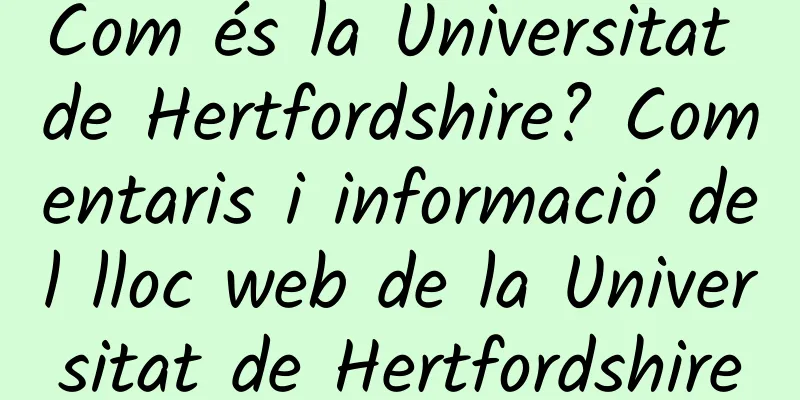 Com és la Universitat de Hertfordshire? Comentaris i informació del lloc web de la Universitat de Hertfordshire