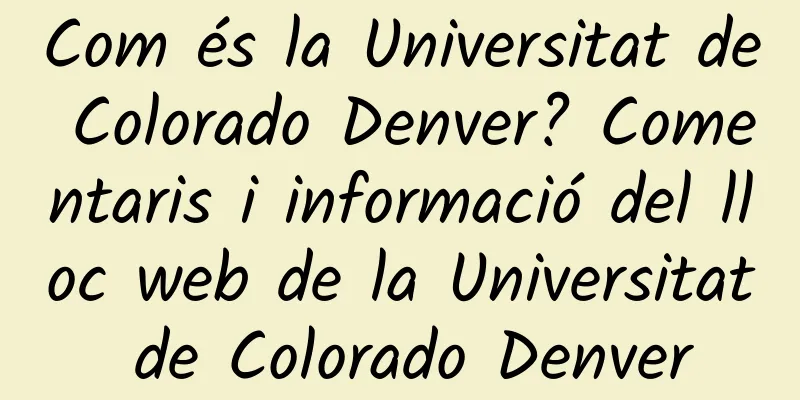 Com és la Universitat de Colorado Denver? Comentaris i informació del lloc web de la Universitat de Colorado Denver