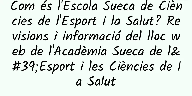Com és l'Escola Sueca de Ciències de l'Esport i la Salut? Revisions i informació del lloc web de l'Acadèmia Sueca de l'Esport i les Ciències de la Salut