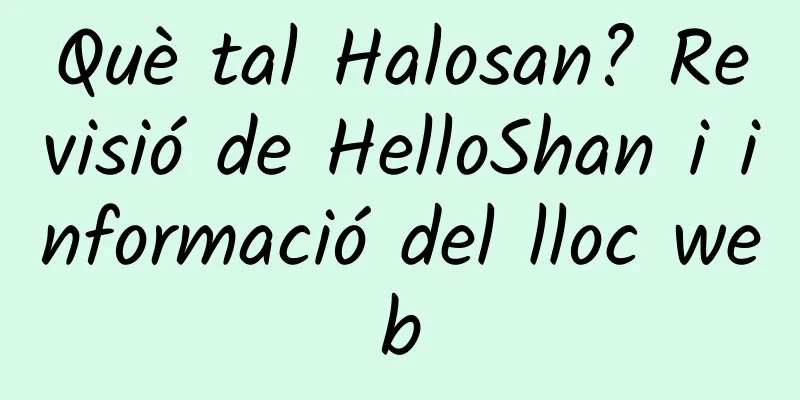 Què tal Halosan? Revisió de HelloShan i informació del lloc web