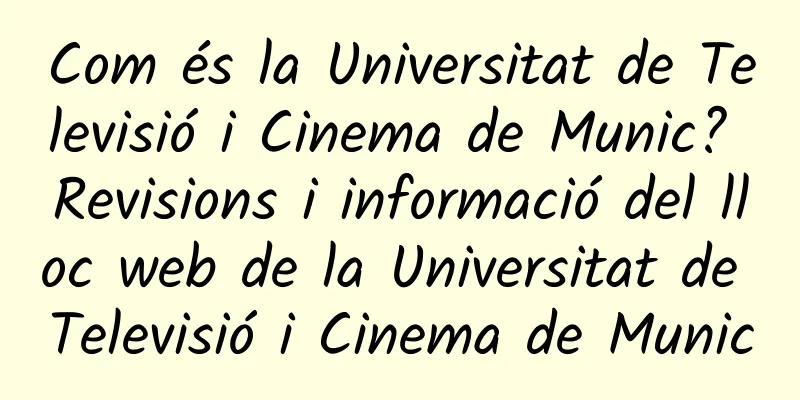 Com és la Universitat de Televisió i Cinema de Munic? Revisions i informació del lloc web de la Universitat de Televisió i Cinema de Munic
