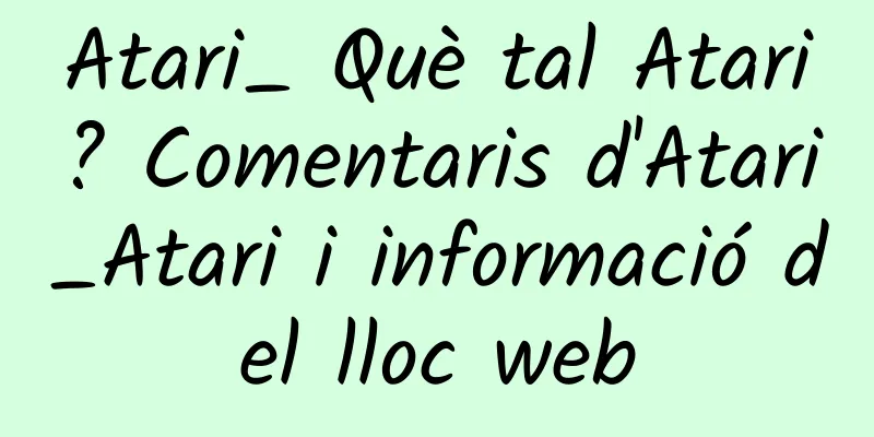 Atari_ Què tal Atari? Comentaris d'Atari_Atari i informació del lloc web
