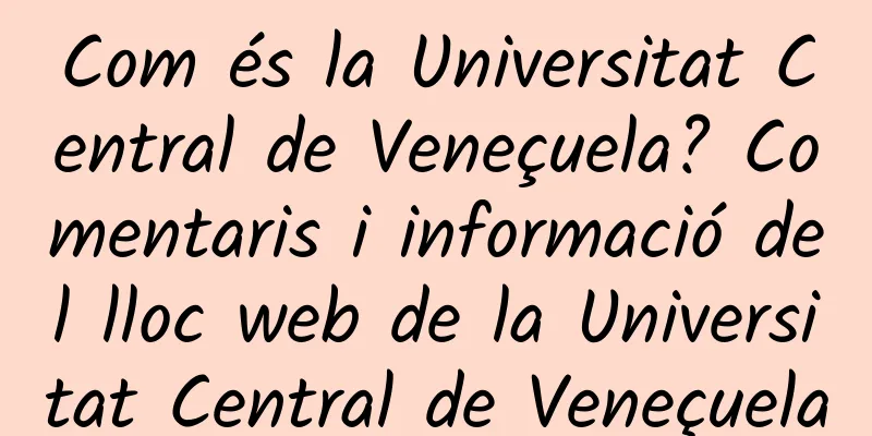 Com és la Universitat Central de Veneçuela? Comentaris i informació del lloc web de la Universitat Central de Veneçuela