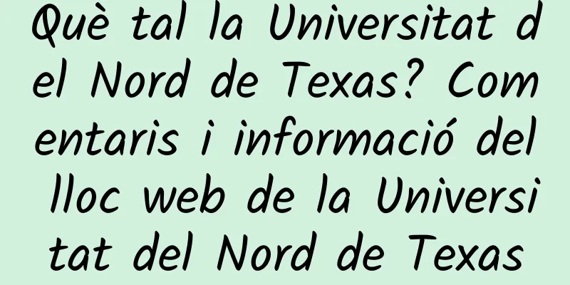Què tal la Universitat del Nord de Texas? Comentaris i informació del lloc web de la Universitat del Nord de Texas