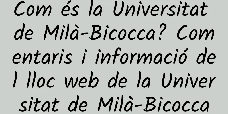 Com és la Universitat de Milà-Bicocca? Comentaris i informació del lloc web de la Universitat de Milà-Bicocca