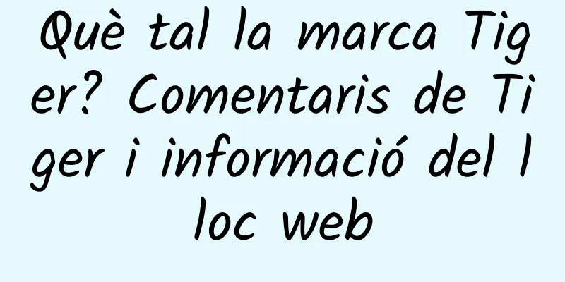 Què tal la marca Tiger? Comentaris de Tiger i informació del lloc web