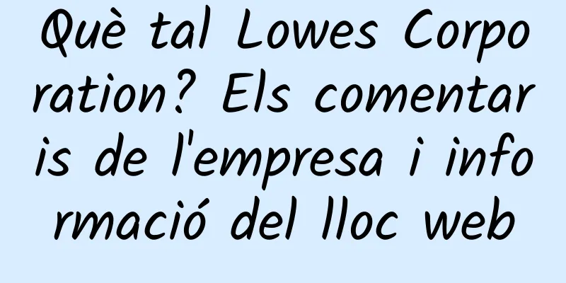 Què tal Lowes Corporation? Els comentaris de l'empresa i informació del lloc web