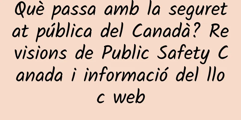 Què passa amb la seguretat pública del Canadà? Revisions de Public Safety Canada i informació del lloc web