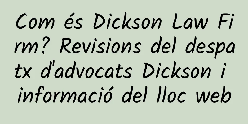 Com és Dickson Law Firm? Revisions del despatx d'advocats Dickson i informació del lloc web