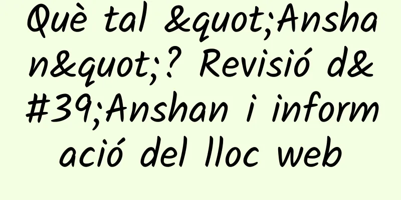 Què tal "Anshan"? Revisió d'Anshan i informació del lloc web