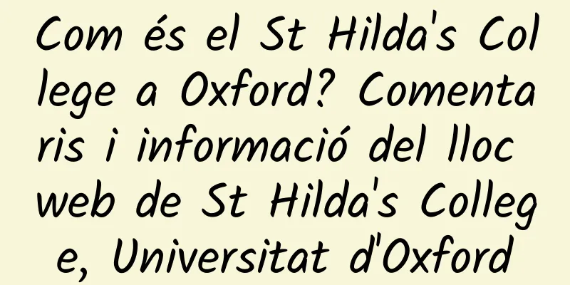 Com és el St Hilda's College a Oxford? Comentaris i informació del lloc web de St Hilda's College, Universitat d'Oxford