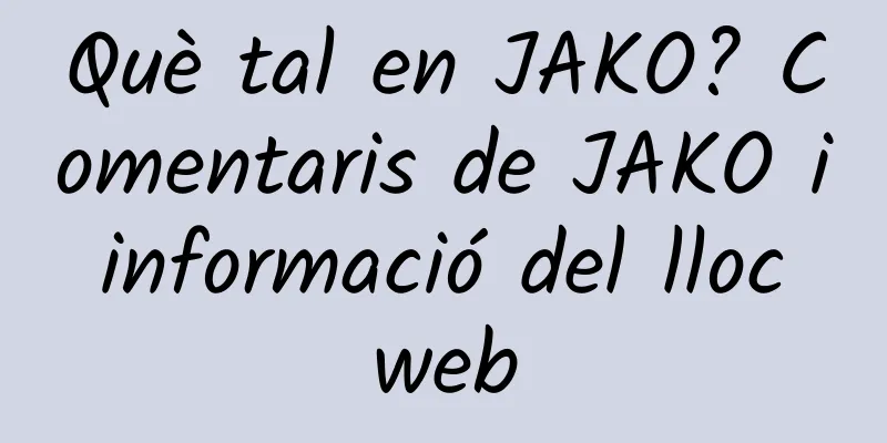 Què tal en JAKO? Comentaris de JAKO i informació del lloc web