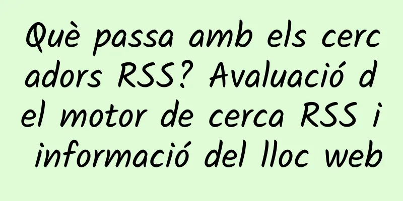 Què passa amb els cercadors RSS? Avaluació del motor de cerca RSS i informació del lloc web
