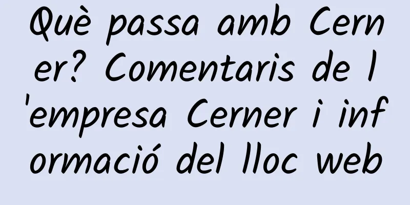 Què passa amb Cerner? Comentaris de l'empresa Cerner i informació del lloc web