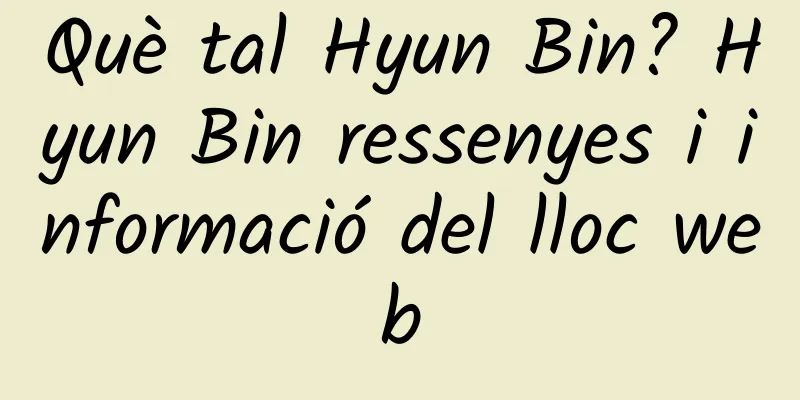 Què tal Hyun Bin? Hyun Bin ressenyes i informació del lloc web