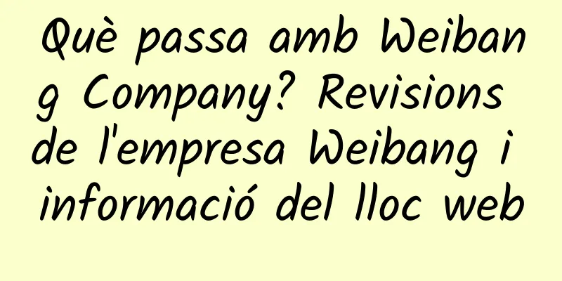 Què passa amb Weibang Company? Revisions de l'empresa Weibang i informació del lloc web
