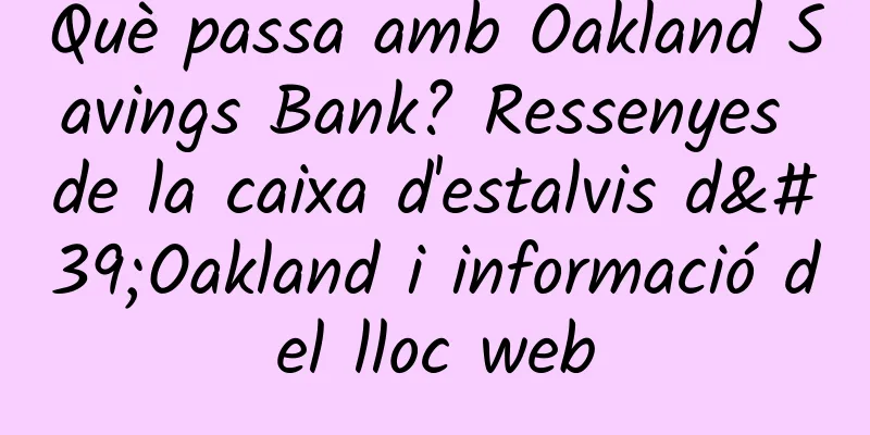 Què passa amb Oakland Savings Bank? Ressenyes de la caixa d'estalvis d'Oakland i informació del lloc web