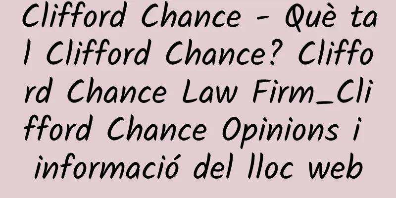Clifford Chance - Què tal Clifford Chance? Clifford Chance Law Firm_Clifford Chance Opinions i informació del lloc web