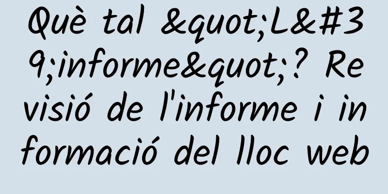 Què tal "L'informe"? Revisió de l'informe i informació del lloc web