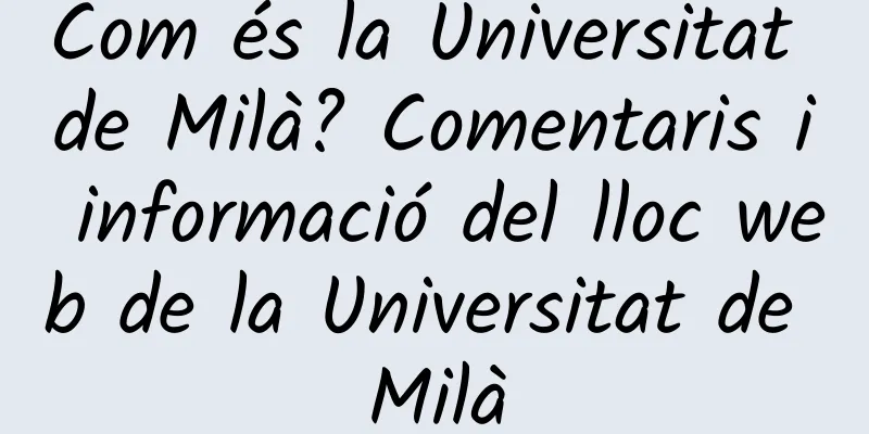 Com és la Universitat de Milà? Comentaris i informació del lloc web de la Universitat de Milà
