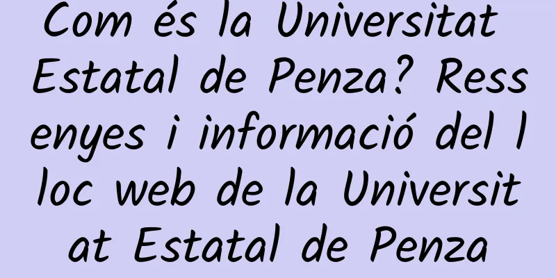 Com és la Universitat Estatal de Penza? Ressenyes i informació del lloc web de la Universitat Estatal de Penza