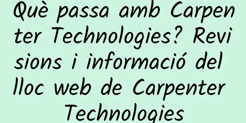 Què passa amb Carpenter Technologies? Revisions i informació del lloc web de Carpenter Technologies