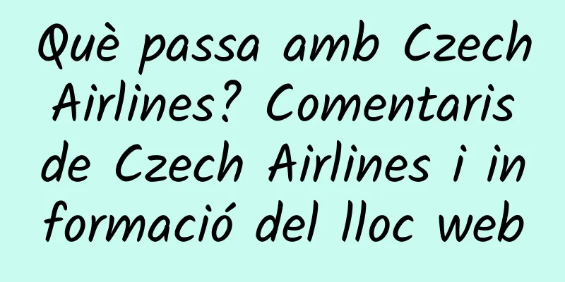 Què passa amb Czech Airlines? Comentaris de Czech Airlines i informació del lloc web