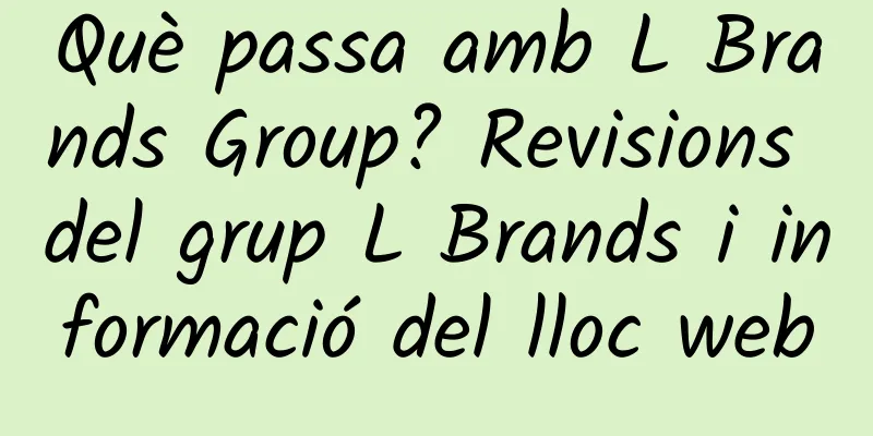 Què passa amb L Brands Group? Revisions del grup L Brands i informació del lloc web