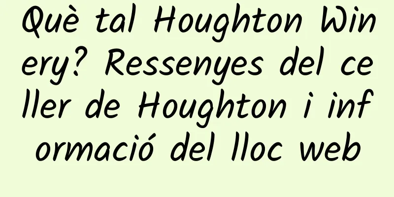 Què tal Houghton Winery? Ressenyes del celler de Houghton i informació del lloc web