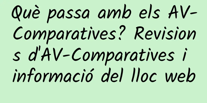 Què passa amb els AV-Comparatives? Revisions d'AV-Comparatives i informació del lloc web
